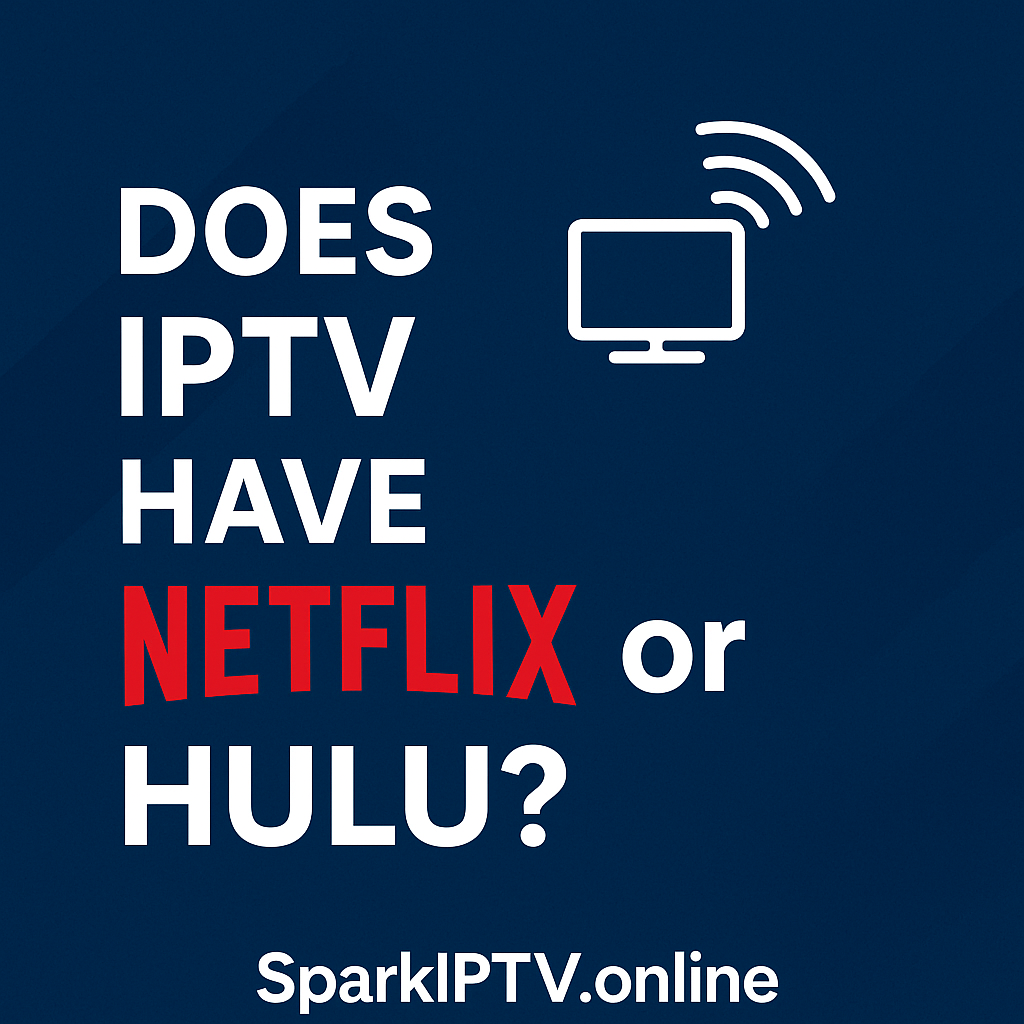 Does IPTV have Netflix or Hulu? 2025 streaming guide thumbnail by SparkIPTV.online showing IPTV and streaming TV icons.